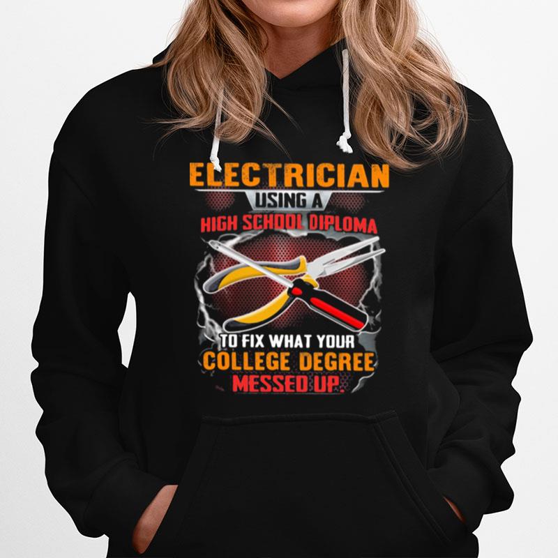 Electrician Using A High School Diploma To Fix What Your College Degree Messed Up Hoodie