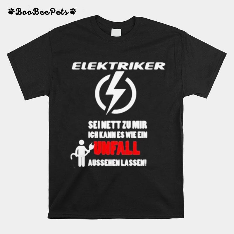 Elektriker Seinett Zu Mir Ich Unfal T-Shirt