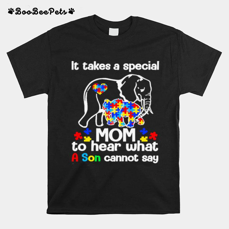 Elephant Autism It Takes A Special Mom To Hear What A Son Cannot Say T-Shirt