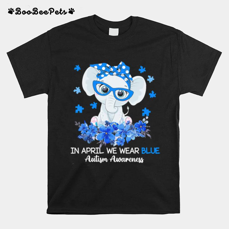 Elephant In April We Wear Blue Autism Awareness T-Shirt