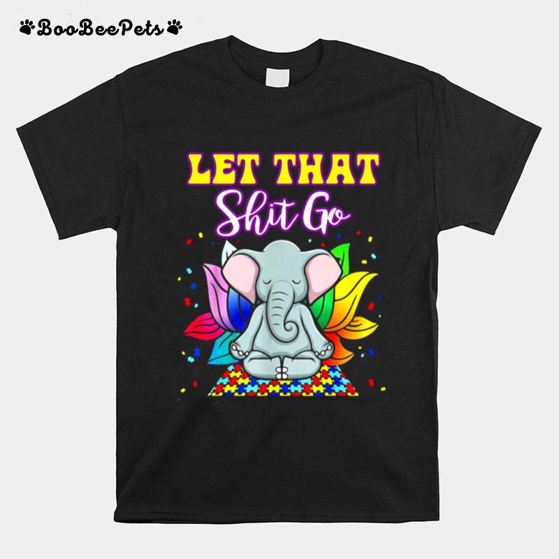Elephant Yoga Autism Let That Shit Go T-Shirt