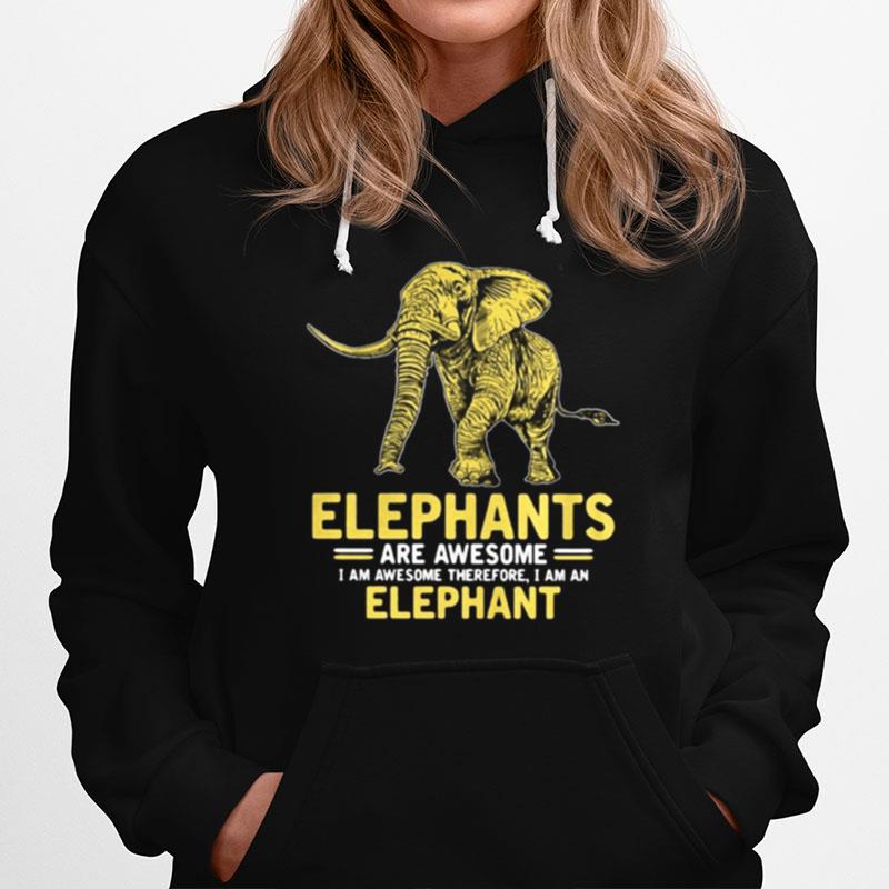 Elephants Are Awesome I Am Awesome Therefore I Am An Elephant Hoodie