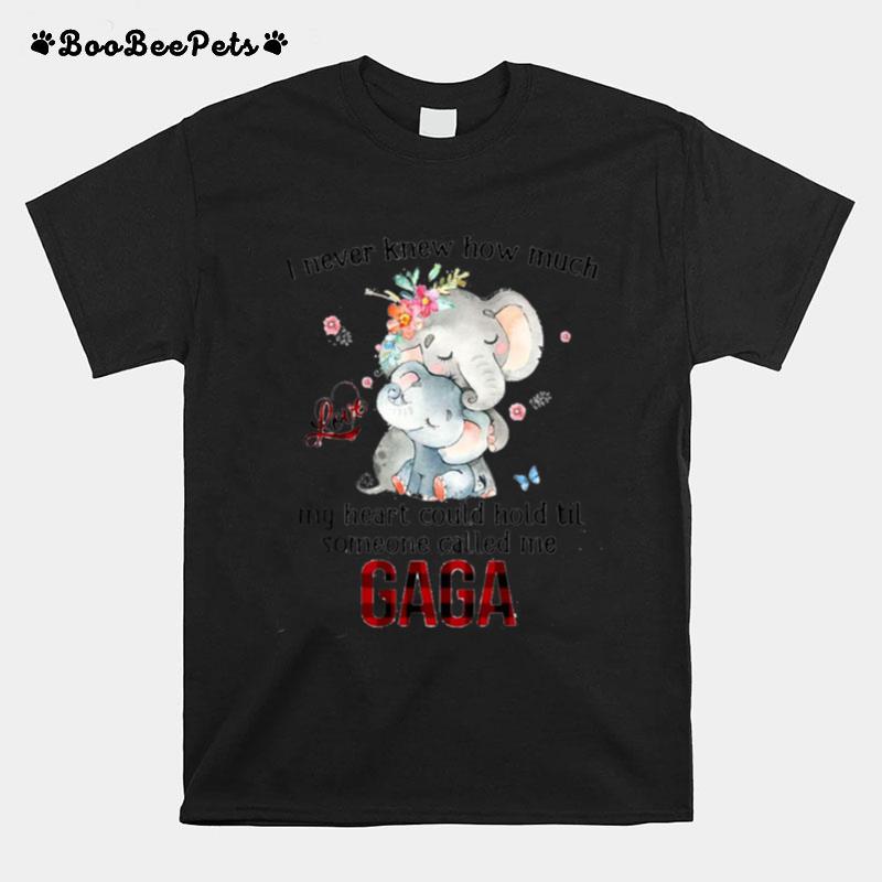Elephants I Never Knew How Much Love My Heart Could Hold Til Someone Called Me Gaga T-Shirt