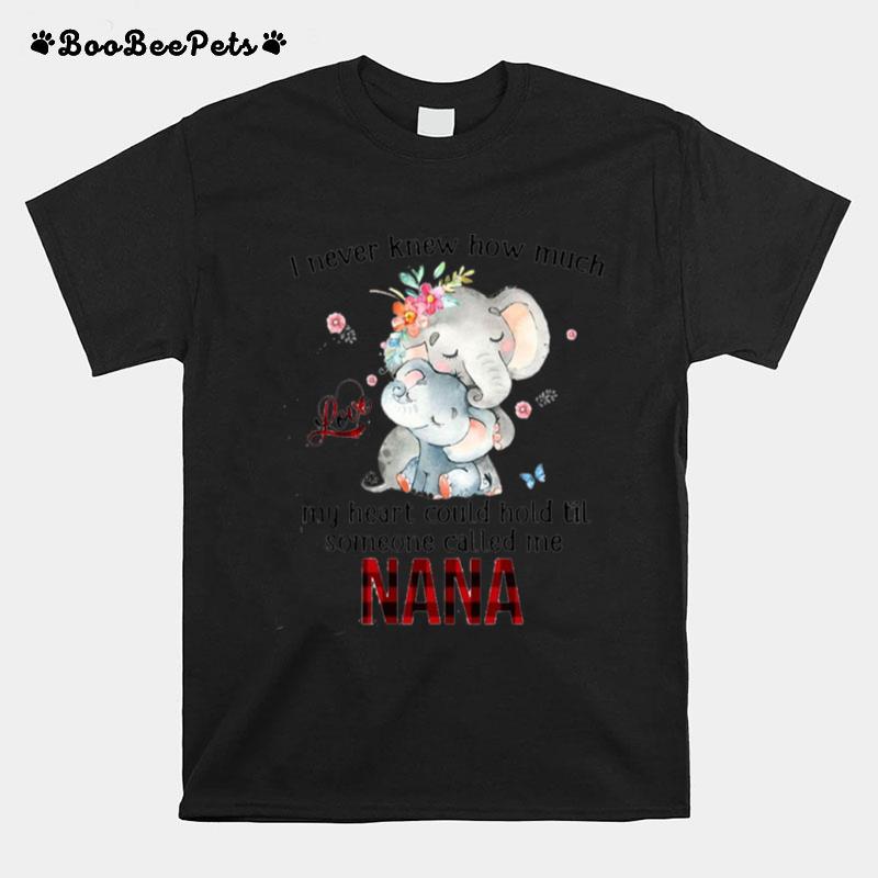 Elephants I Never Knew How Much Love My Heart Could Hold Til Someone Called Me Nana T-Shirt