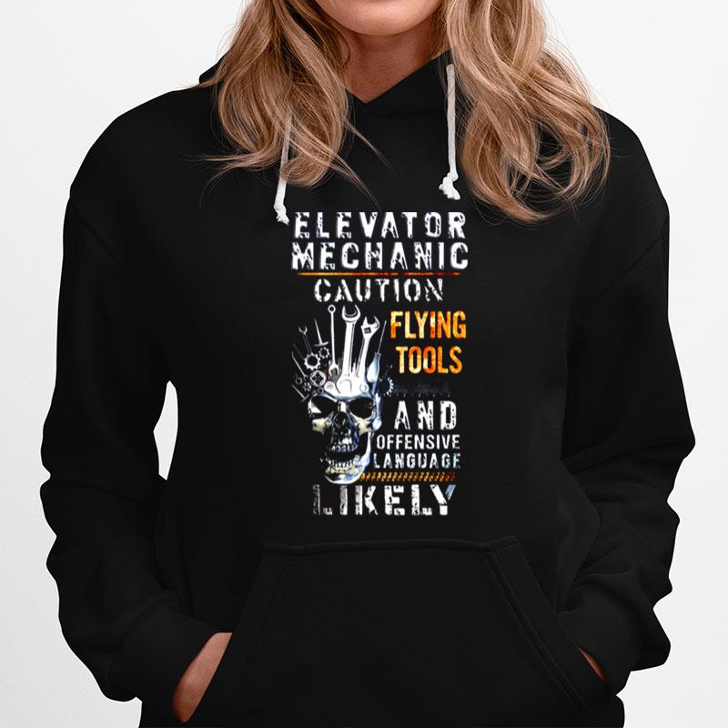 Elevator Mechanic Caution Flying Tools And Offensive Language Likely Hoodie