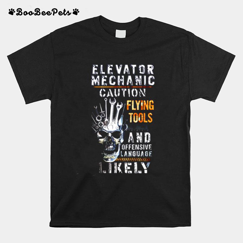 Elevator Mechanic Caution Flying Tools And Offensive Language Likely T-Shirt