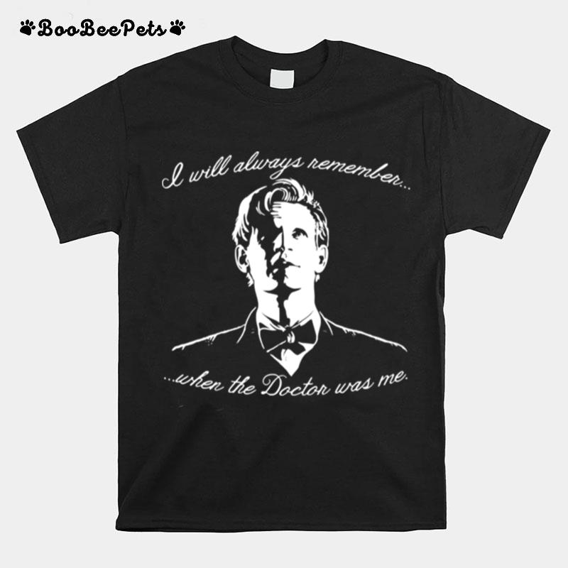 Eleventh Doctor I Will Always Remember When The Doctor Was Me T-Shirt