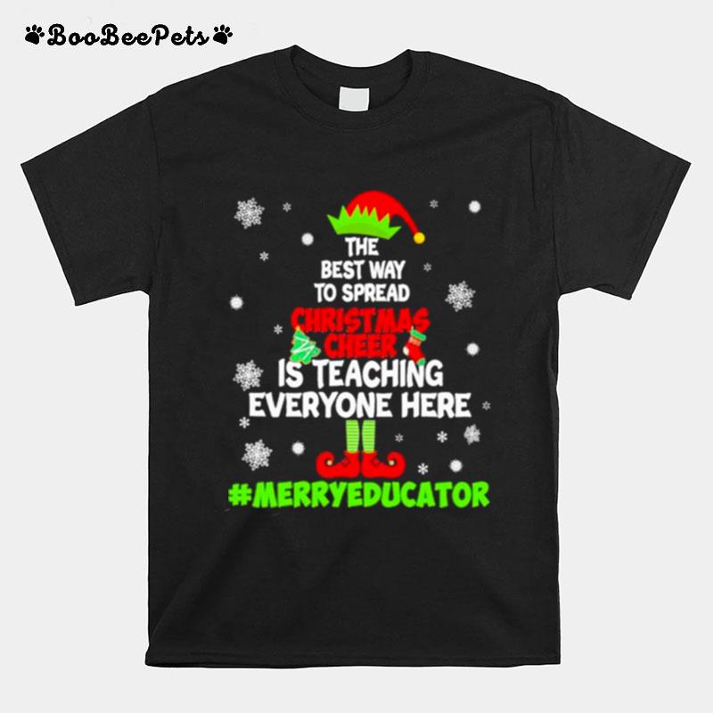 Elf The Best Way To Spread Christmas Cheer Is Teaching Everyone Here Merry Educator 2022 T-Shirt