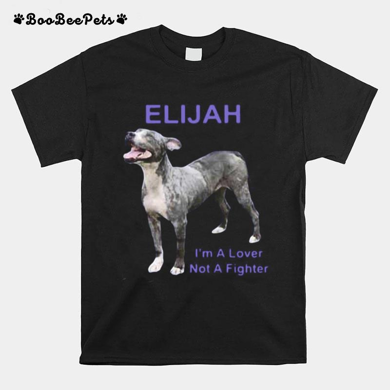 Elijah Im A Lover Not A Fighter T-Shirt