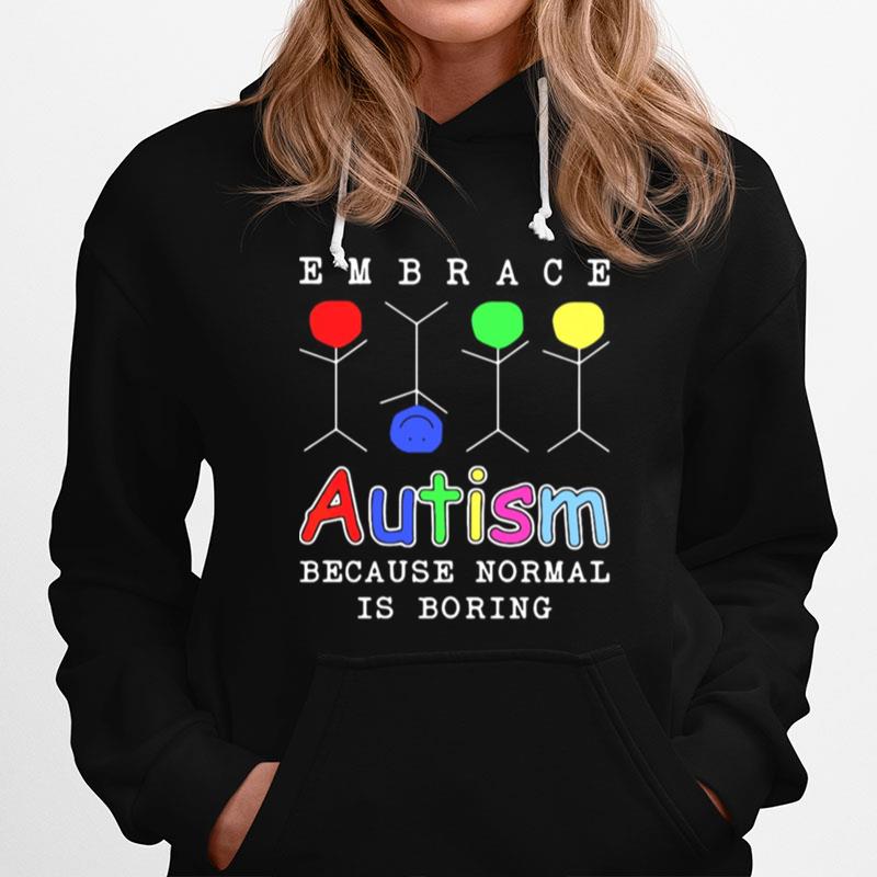 Embrace Autism Because Normal Is Boring Hoodie