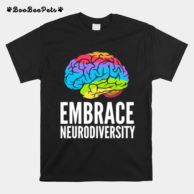 Embrace Neurodiversity Brain Adhd Autism Asd Awareness T-Shirt
