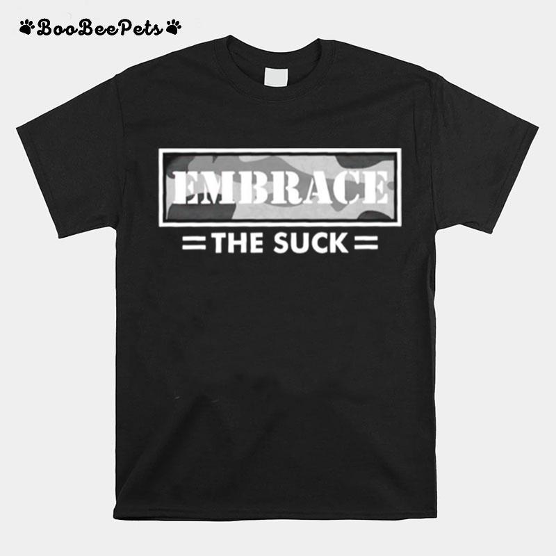 Embrace The Suck T-Shirt