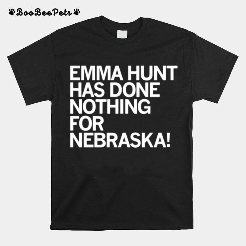 Emma Hunt Has Done Nothing For Nebraska T-Shirt