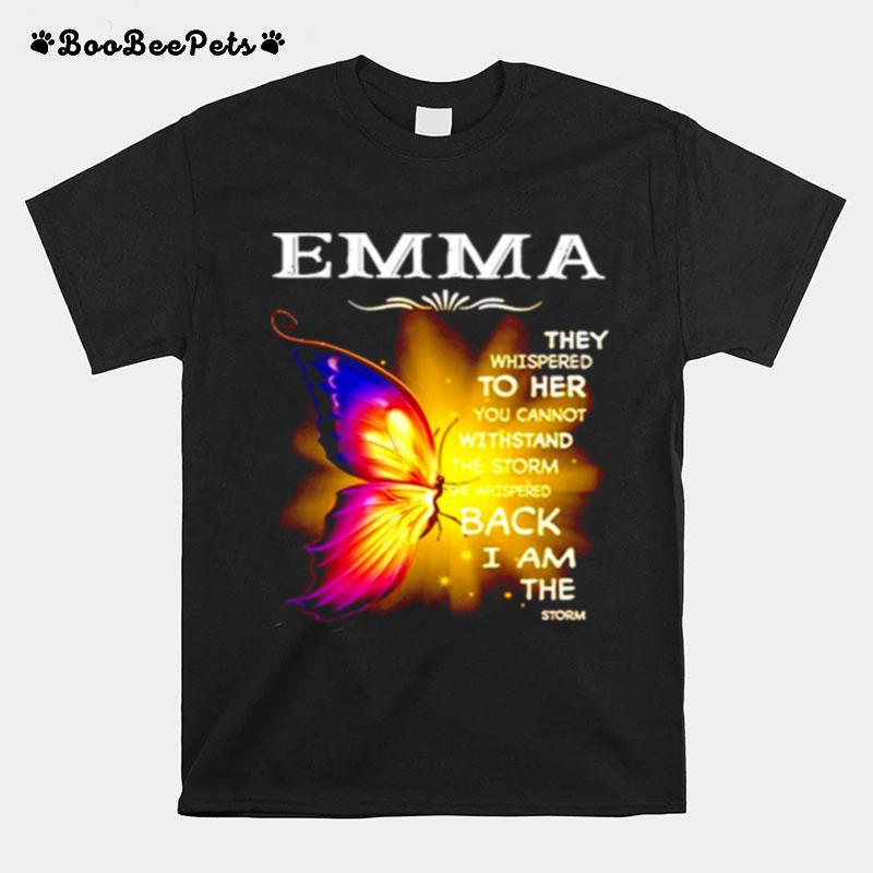 Emma They Whispered To Her You Cannot Withstand The Storm She Whispered Back I Am The Storm T-Shirt