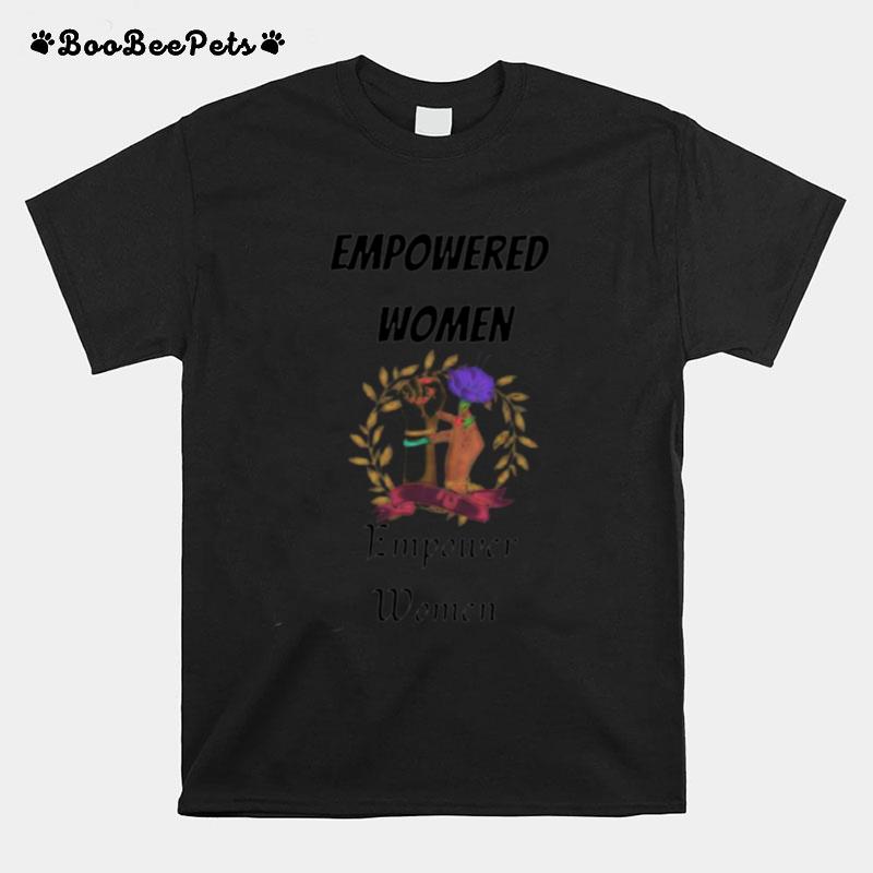 Empowered Women Empower Women Unisex T And Hoodie T-Shirt