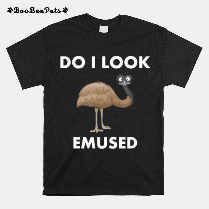Emu Bird Do I Look Emused Australia Emu T-Shirt
