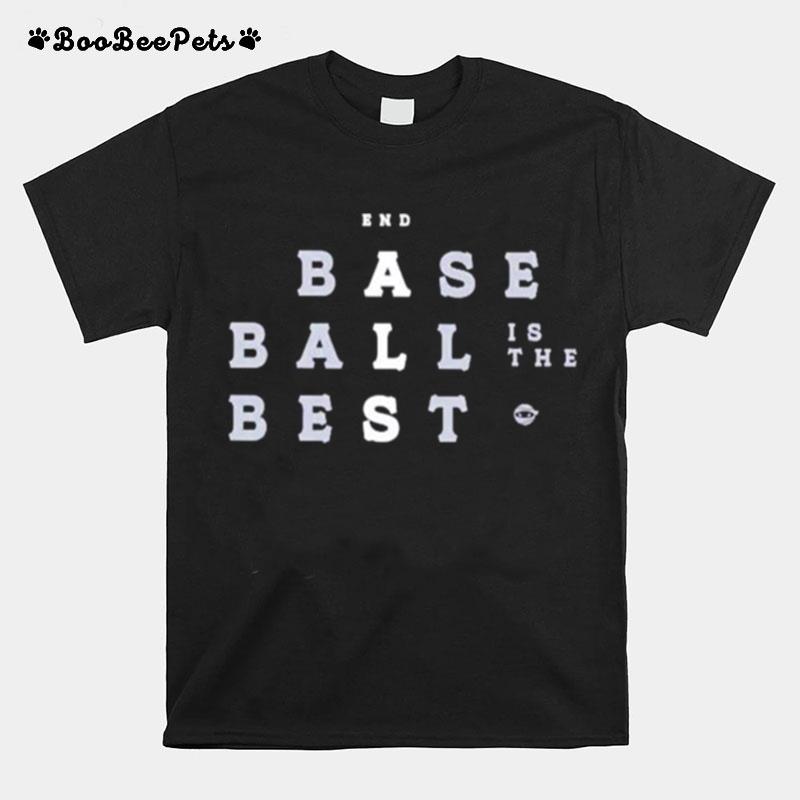 End Baseball Is The Best T-Shirt