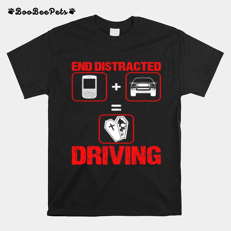 End Distracted Driving Driver T-Shirt