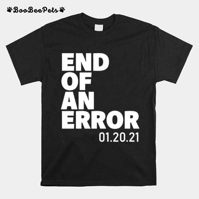 End Of An Error 01 20 21 T-Shirt