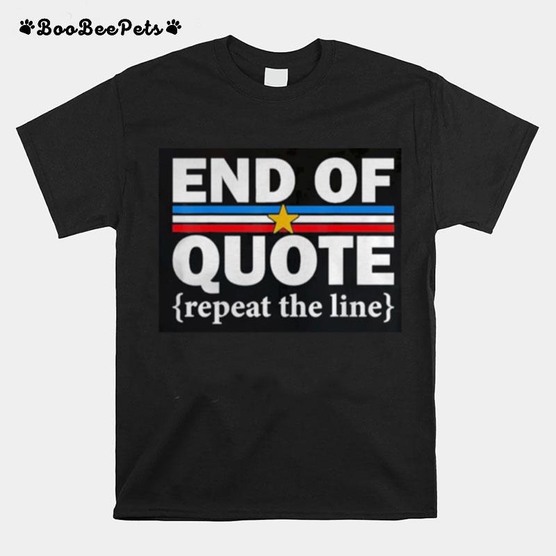 End Of Quote Repeat The Line Anti Biden Pro Trump T-Shirt