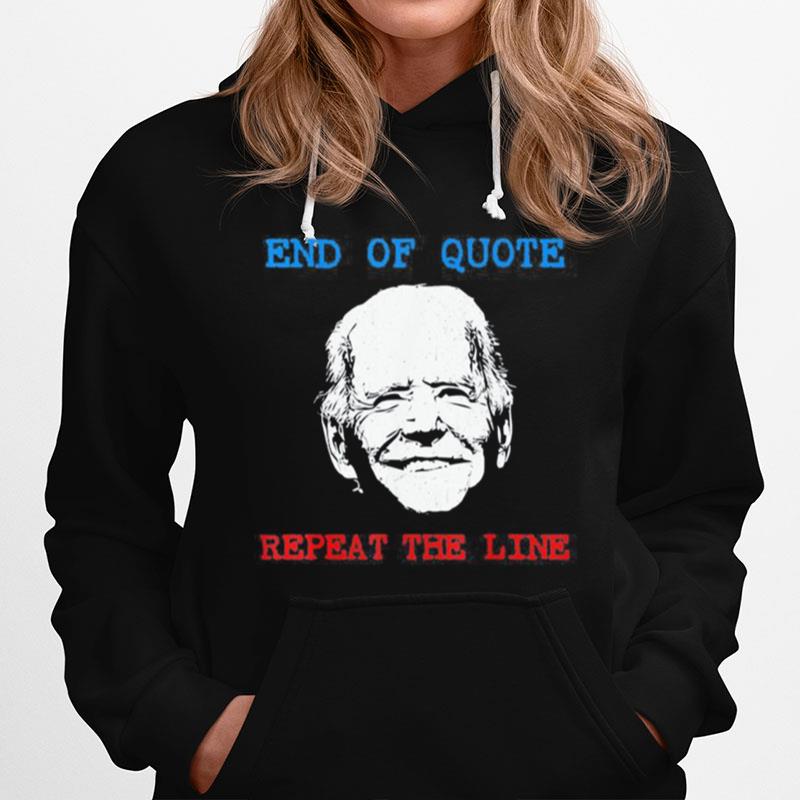 End Of Quote Repeat The Line Joe Biden Meme Hoodie