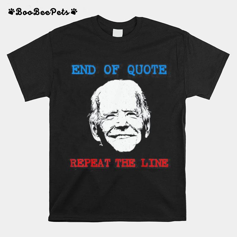 End Of Quote Repeat The Line Joe Biden Meme T-Shirt