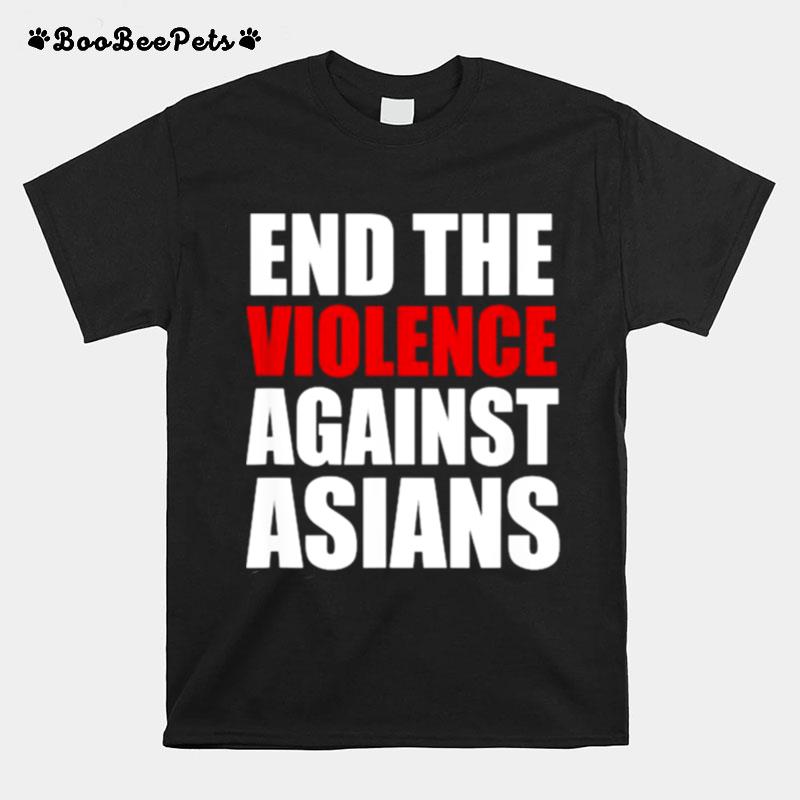 End The Violence Against Asians American Stop Hate Asian T-Shirt