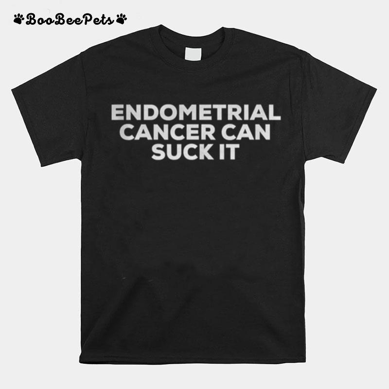 Endometrial Cancer Can Suck It T-Shirt