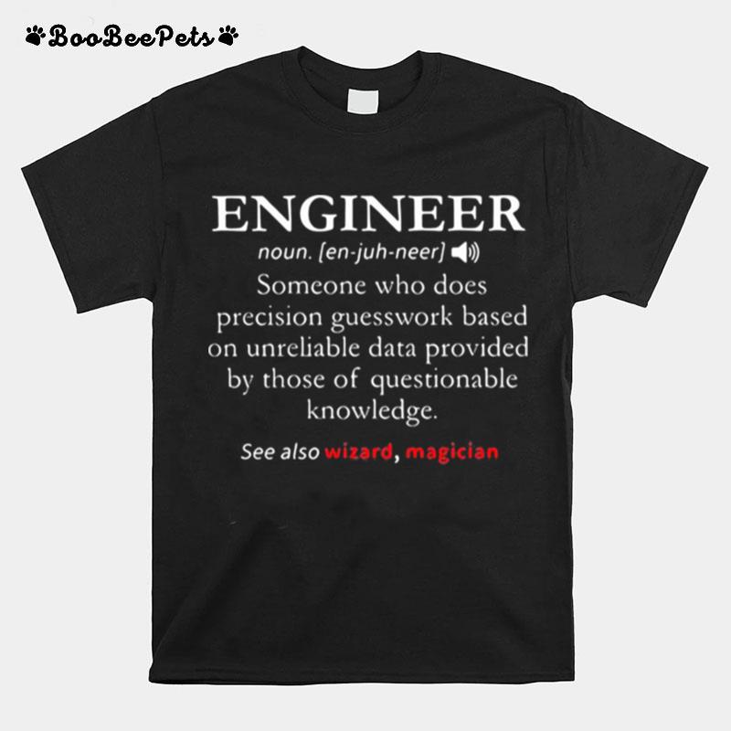 Engineer Someone Who Does Precision Gueswork Based On Unreliable Data Provides By Those Of Questionable Knowledge See Also Wizard Magician T-Shirt