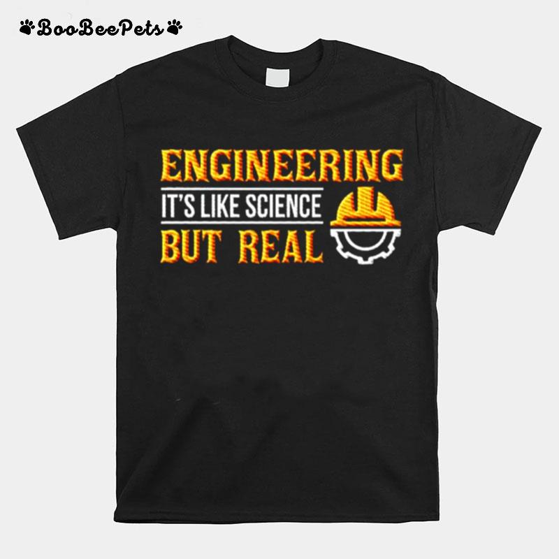 Engineering Its Like Science But Real T-Shirt