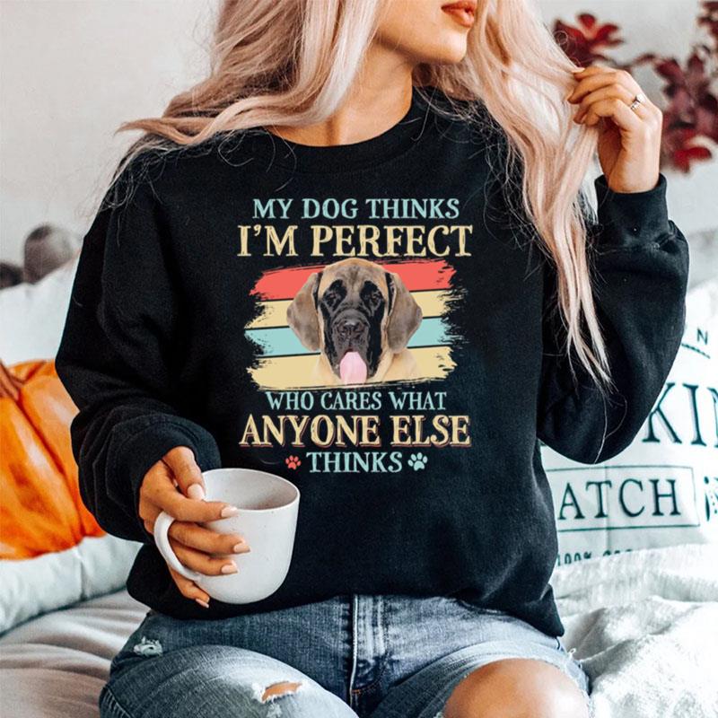 English Mastiff My Dog Thinks Im Perfect Who Cares What Anyone Else Thinks Sweater