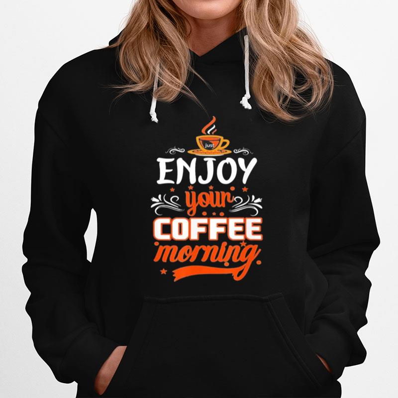 Enjoy Your Coffee Morning Hoodie