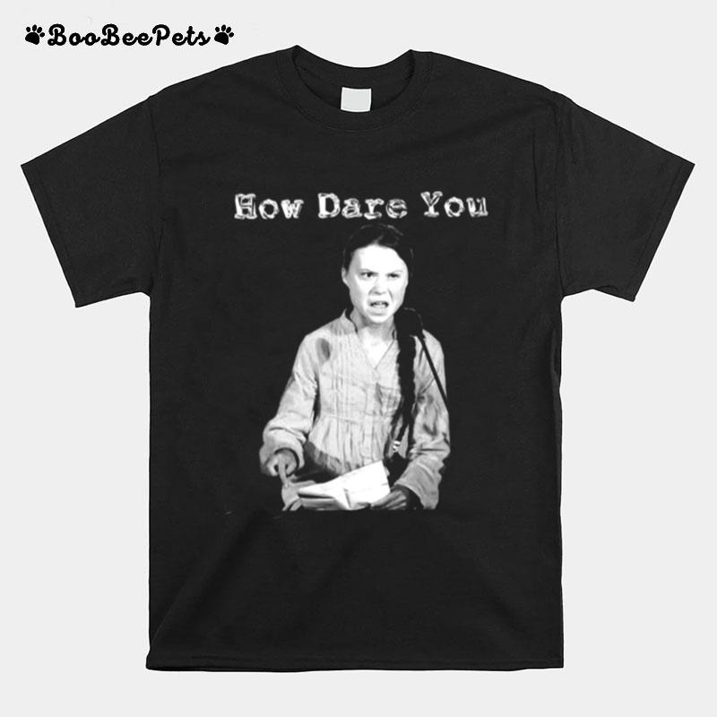 Environmental Activist Greta Thunberg How Dare You T-Shirt