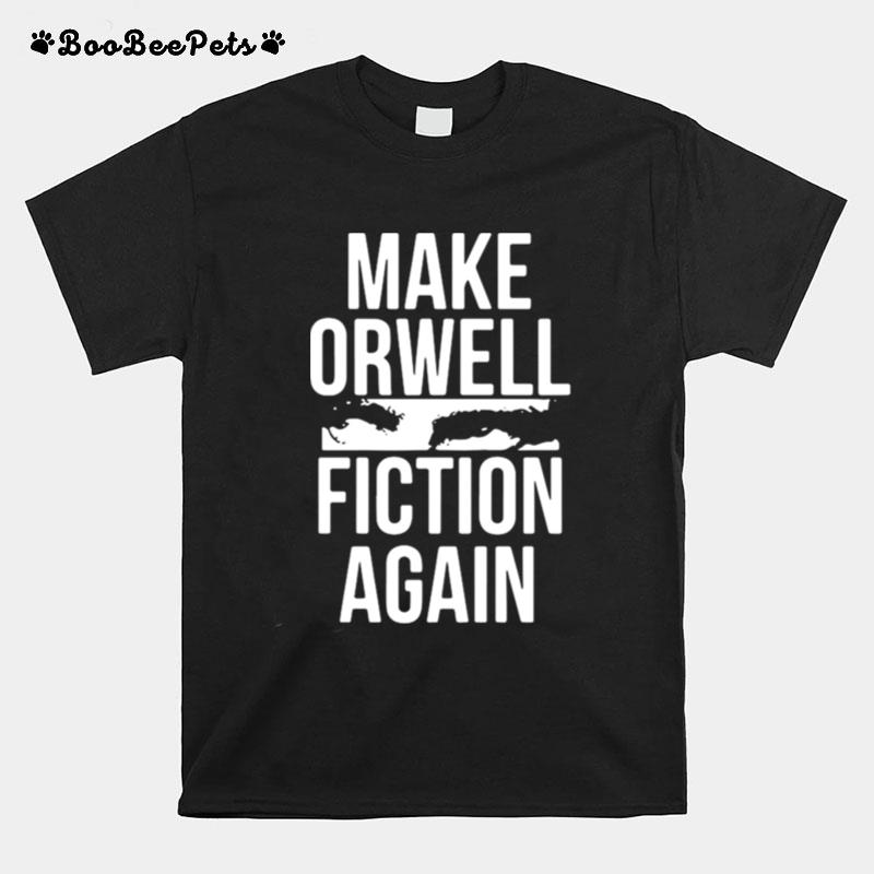 Epicdelusion Make Orwell Fiction Again T-Shirt