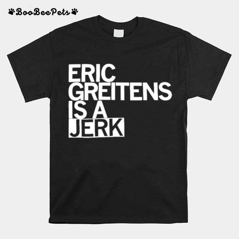 Eric Greitens Is A Jerk T-Shirt