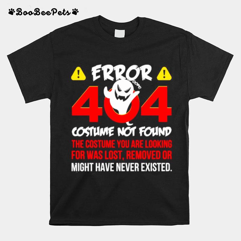 Error 404 Costume Not Found The Costume You Are Looking For Was Lost Removed Or Might Have Never Existed T-Shirt