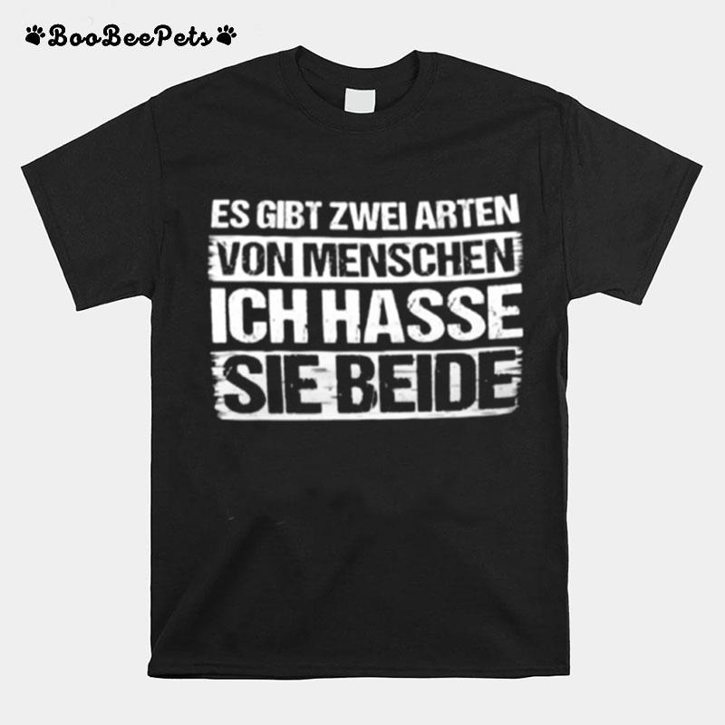 Es Gibt Zwei Arten Von Menschen Ich Hasse Sie Beide T-Shirt