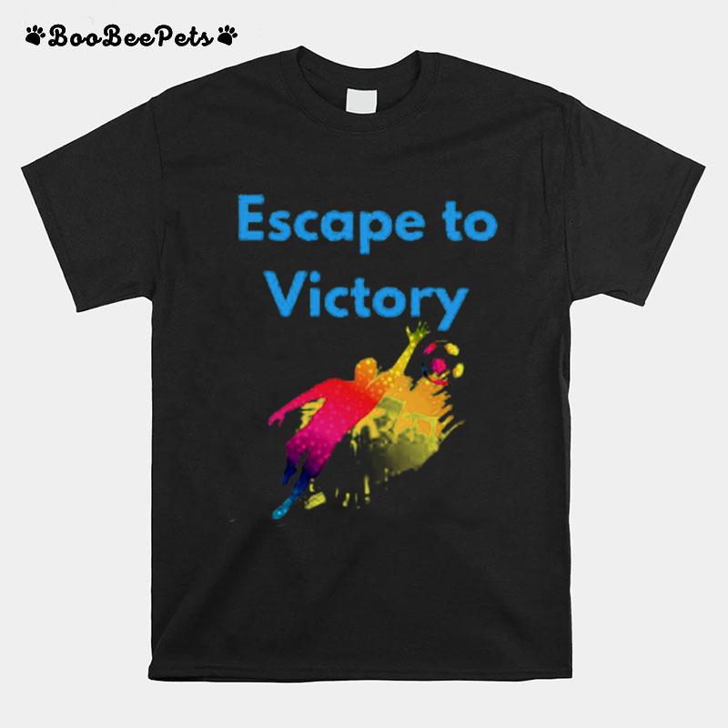 Escape To Victory T-Shirt