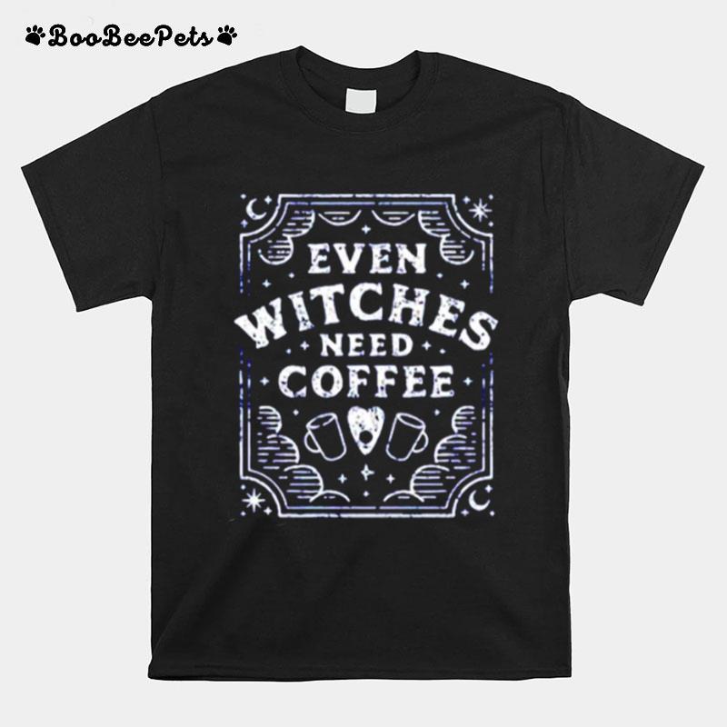 Even Witches Need Coffee T-Shirt