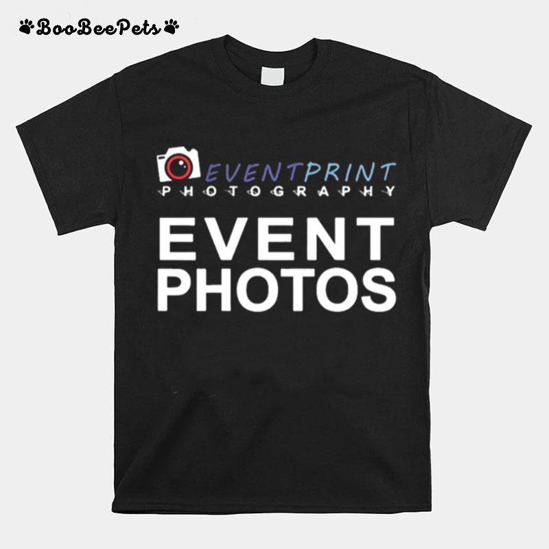 Event Print Photography Event Photos T-Shirt