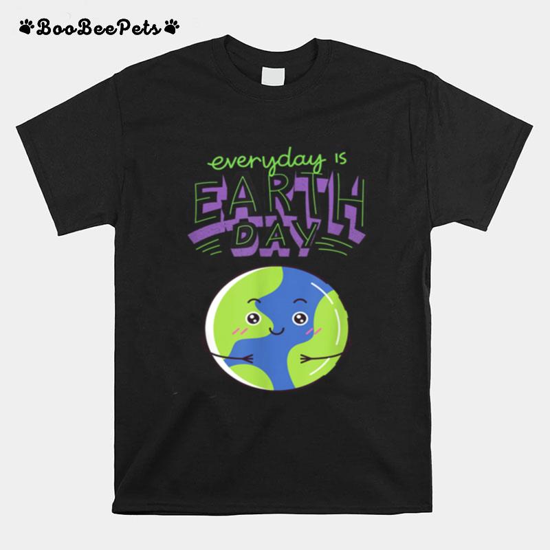 Every Day Is Earth Day T-Shirt