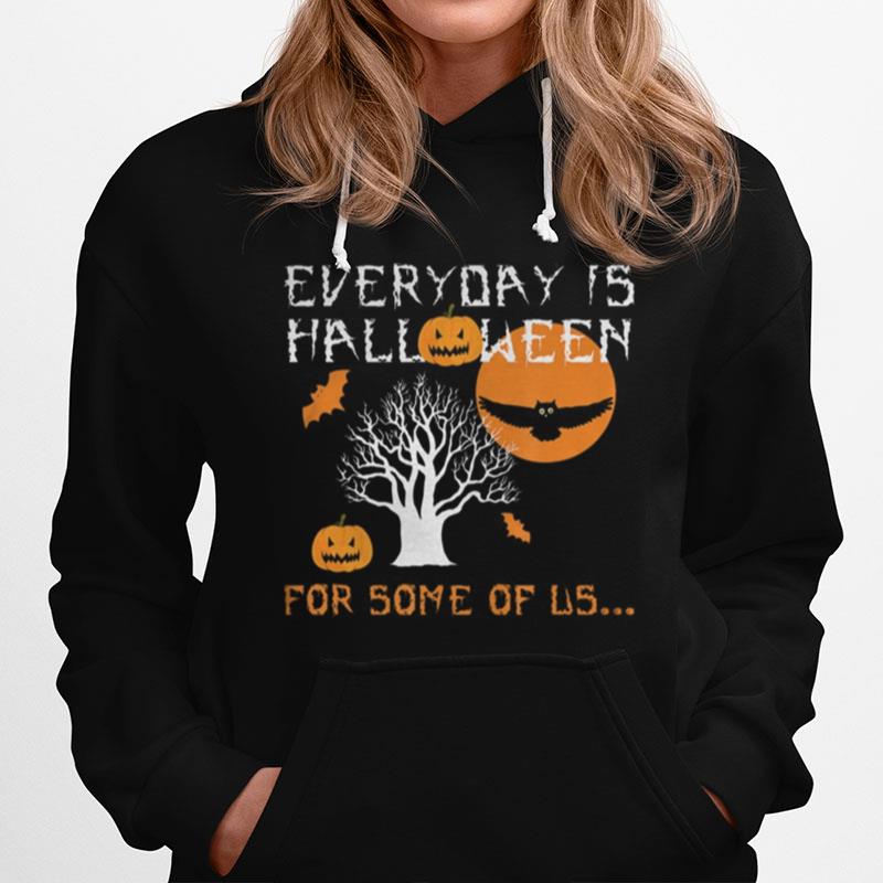 Every Day Is Halloween For Some Of Us Hoodie