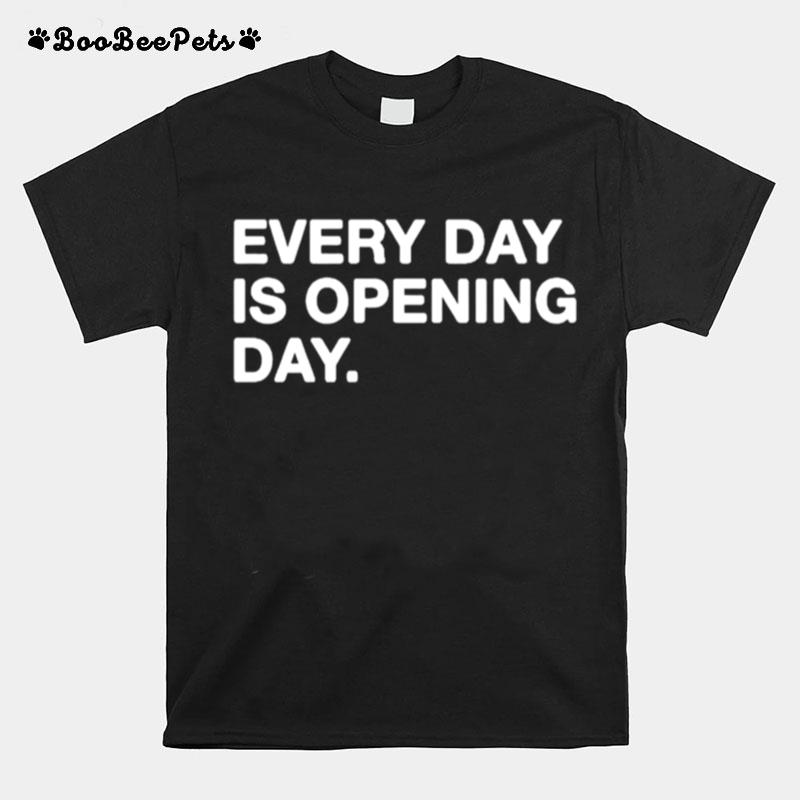 Every Day Is Opening Day T-Shirt