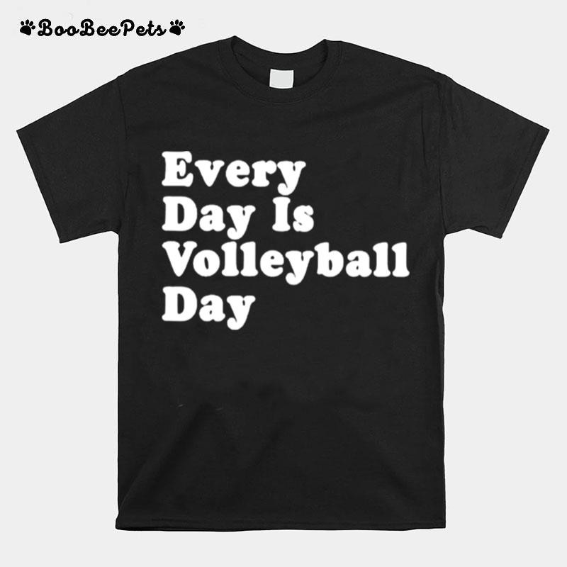 Every Day Is Volleyball Day T-Shirt