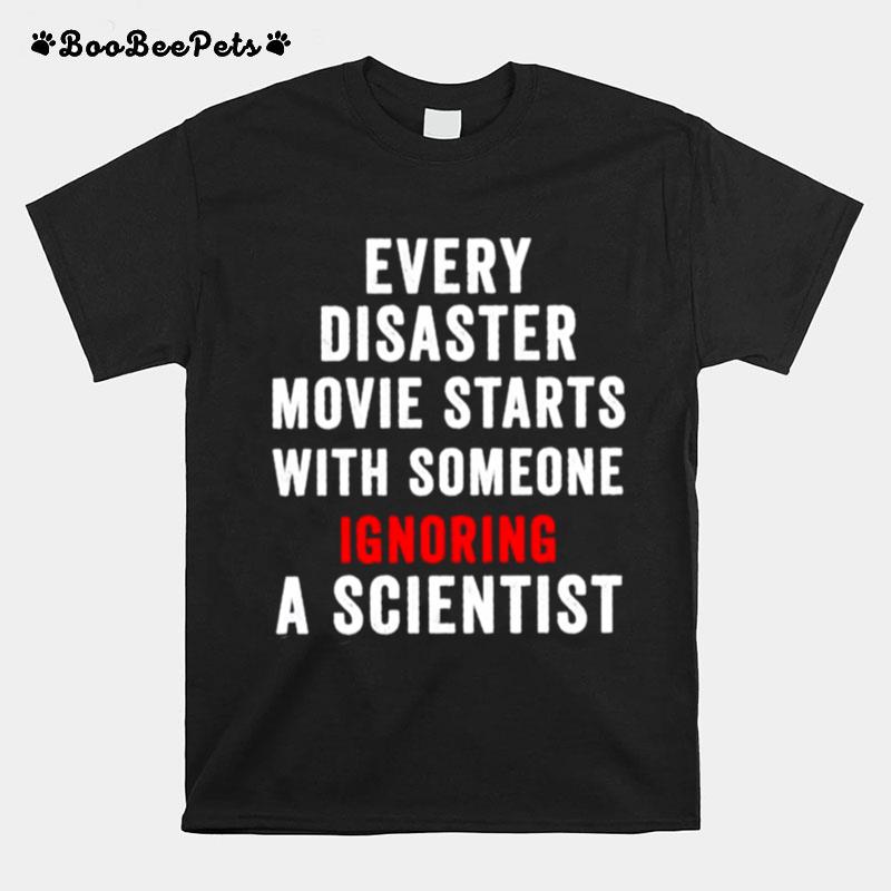 Every Disaster Movie Starts With Someone Ignoring Scientist T-Shirt