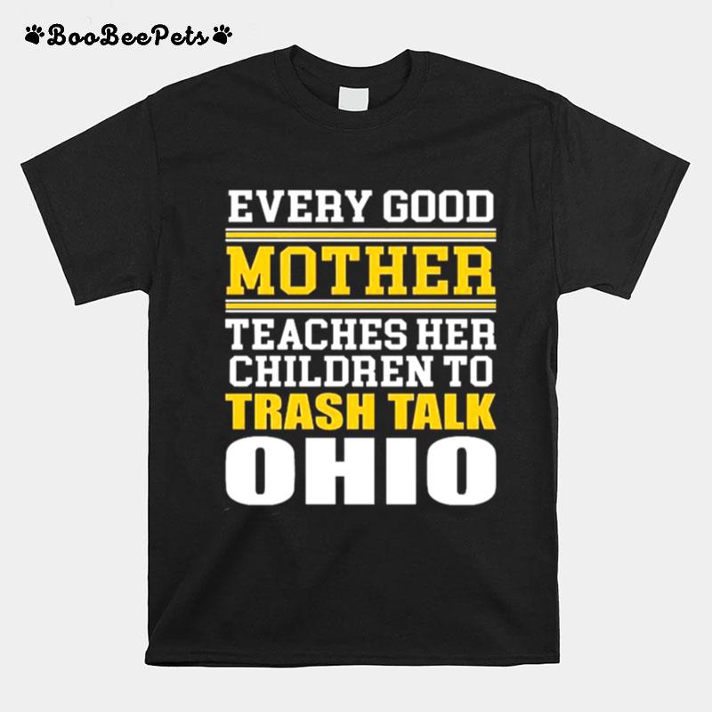 Every Good Mother Teaches Her Children To Trash Talk Ohio T-Shirt