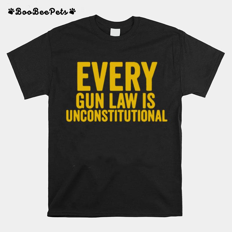 Every Gun Law Is Unconstitutional T-Shirt