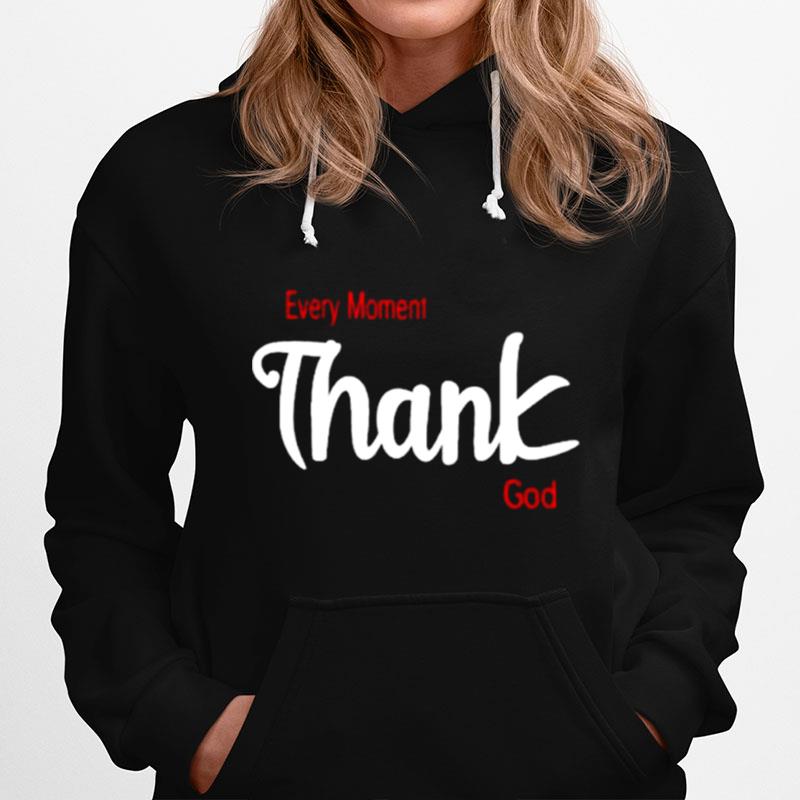 Every Moment Thank God Hoodie