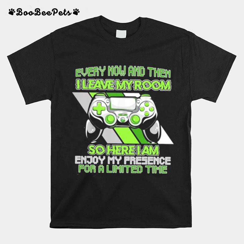 Every Now And Then I Leave My Room Gaming T-Shirt