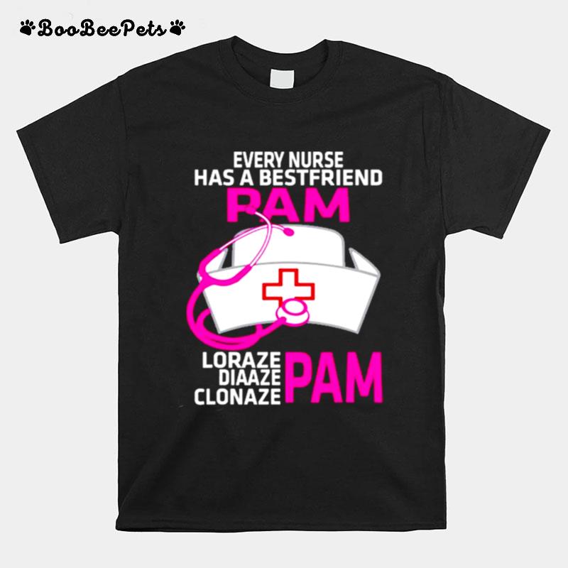Every Nurse Has A Best Friend Pam Funny Nurse T-Shirt
